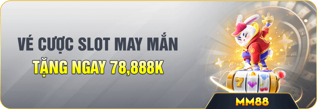 vé cược slot game may mắn tặng ngay 78,888k