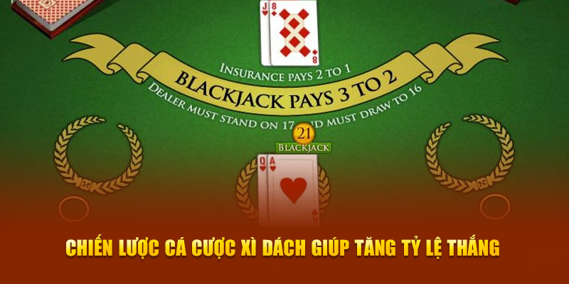 Chiến lược cá cược Blackjack giúp tăng tỷ lệ thắng